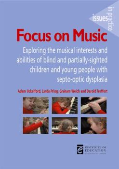 Paperback Focus on Music: Exploring the Musical Interests and Abilities of Blind and Partially-Sighted Children and Young People with Septo-Opti Book