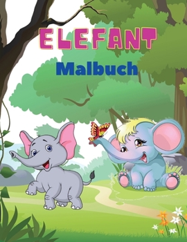 Paperback Elefant Malbuch: Elefanten-Malbuch für Kinder: Einfaches Beschäftigungsbuch für Jungen, Mädchen und Kleinkinder, 20 Bilder von glücklic [German] Book