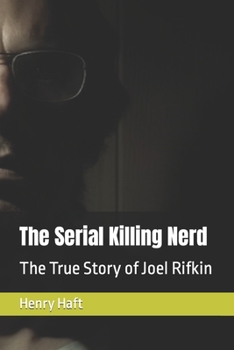 The Serial Killing Nerd: The True Story of Joel Rifkin