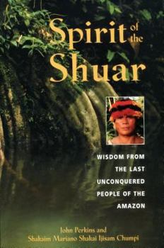 Paperback Spirit of the Shuar: Wisdom from the Last Unconquered People of the Amazon Book