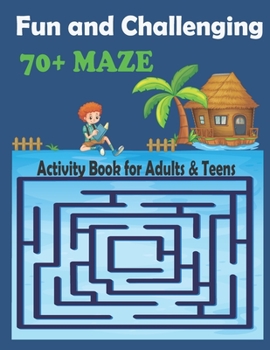 Paperback Fun and Challenging 70+ Maze Activity Book for Adults & Teens: Relaxation Puzzle Workbook - Perfect gift for adults and kids Book