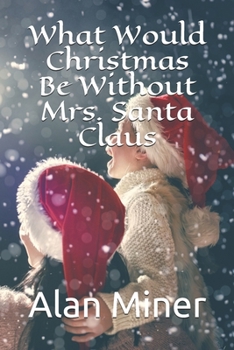 Paperback What Would Christmas Be Without Mrs. Santa Claus Book