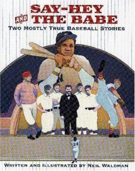 Hardcover Say-Hey and the Babe: Two Mostly True Baseball Stories Book
