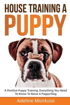 Paperback House Training a Puppy: A Positive Puppy Training, Everything You Need to Know to Raise a Puppy/Dog Book