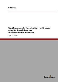 Paperback Nicht-hierarchische Koordination von Gruppen unter Berücksichtigug der Interdependenzproblematik [German] Book