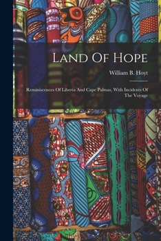 Paperback Land Of Hope: Reminiscences Of Liberia And Cape Palmas, With Incidents Of The Voyage Book