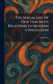 The Sexual Life of Our Time in Its Relations to Modern Civilization