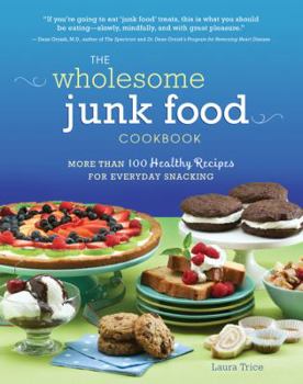 Paperback The Wholesome Junk Food Cookbook: More Than 100 Healthy Recipes for Everyday Snacking Book