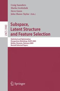 Paperback Subspace, Latent Structure and Feature Selection: Statistical and Optimization Perspectives Workshop, Slsfs 2005 Bohinj, Slovenia, February 23-25, 200 Book