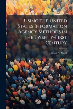 Paperback Using the United States Information Agency Methods in the Twenty-First Century Book