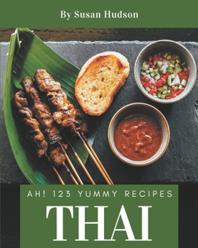 Paperback Ah! 123 Yummy Thai Recipes: More Than a Yummy Thai Cookbook Book