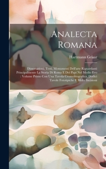 Hardcover Analecta Romana: Dissertazioni, Testi, Monumenti Dell'arte Riguardanti Principalmente La Storia Di Roma E Dei Papi Nel Medio Evo: Volum [Italian] Book
