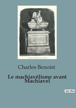 Paperback Le machiavélisme avant Machiavel: Une étude du pouvoir et de la politique de l'Antiquité à la renaissance italienne [French] Book