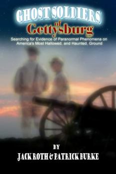 Paperback Ghost Soldiers of Gettysburg: Searching for Evidence of Paranormal Phenomena on America's Most Hallowed, and Haunted, Ground Book