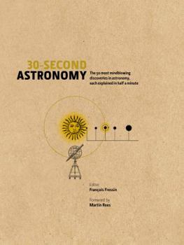 30-Second Astronomy: The 50 Most Mindblowing Discoveries in Astronomy, Each Explained in Half a Minute - Book  of the 30-Second