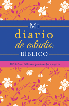 Mi diario de estudio bíblico: 180 lecturas bíblicas inspiradoras para mujeres