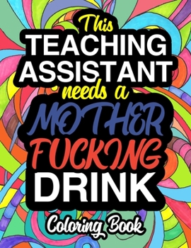 Paperback This Teaching Assistant Needs A Mother Fucking Drink: A Coloring Book For Teaching Assistants Book