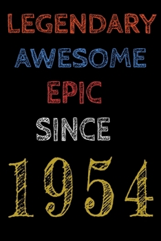 Legendary Awesome Epic Since 1954 Notebook Birthday Gift For Women/Men/Boss/Coworkers/Colleagues/Students/Friends.: Lined Notebook / Journal Gift, 120 Pages, 6x9, Soft Cover, Matte Finish