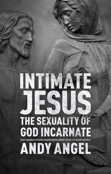 Paperback Intimate Jesus: The sexuality of God incarnate Book