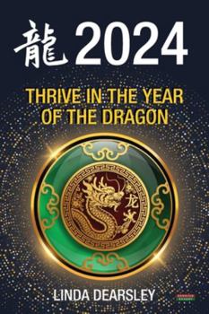Paperback Thrive in the Year of the Dragon: Chinese Zodiac Horoscope 2024 Book