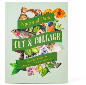 Cut & Collage the National Parks: 500+ Beautiful Images of America's Natural Wonders