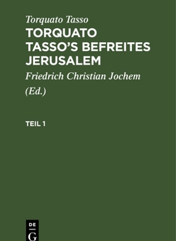 Torquato Tasso: Torquato Tasso's Befreites Jerusalem. Teil 1