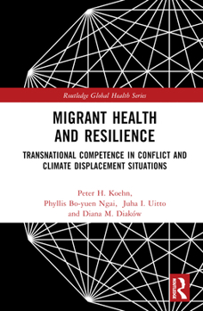 Hardcover Migrant Health and Resilience: Transnational Competence in Conflict and Climate Displacement Situations Book