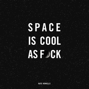 Space is Cool as Fuck