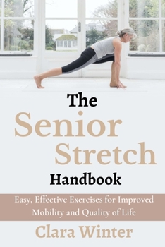 Paperback The Senior Stretch Handbook: Easy, Effective Exercises for Improved Mobility and Quality of Life Book