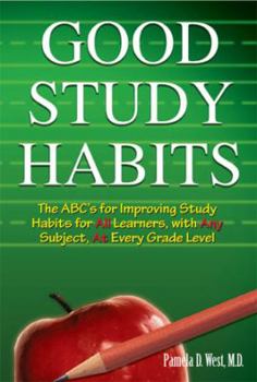 Paperback Good Study Habits: The ABC's for Improving Study Habits for All Learners, with Any Subject, at Every Grade Level Book