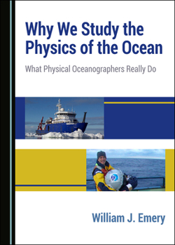 Hardcover Why We Study the Physics of the Ocean: What Physical Oceanographers Really Do Book