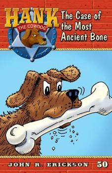The Case of the Most Ancient Bone - Book #50 of the Hank the Cowdog