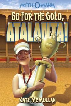 Myth-O-Mania: Go for the Gold Atalanta! - Book #8 (Myth-O-Mania) - Book #8 of the Myth-O-Mania