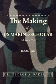 Paperback The Making of a Us Marine-Scholar: Hail to the Chief Book