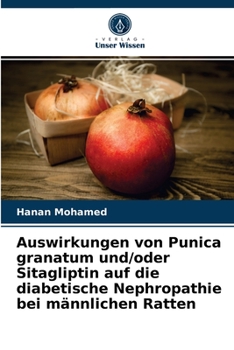 Paperback Auswirkungen von Punica granatum und/oder Sitagliptin auf die diabetische Nephropathie bei männlichen Ratten [German] Book