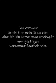 Ich versuche heute fantastisch zu sein.: Tagebuch oder Notizbuch (6x9 Zoll) mit 120 gepunkteten Seiten. (German Edition)