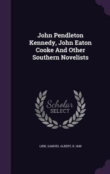Hardcover John Pendleton Kennedy, John Eaton Cooke And Other Southern Novelists Book