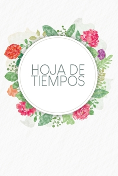 Hoja de tiempos: Hojas de trabajo semanales para completar durante 2 años | Motivo: Flores de acuarela (Spanish Edition)