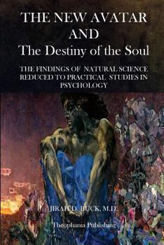 Paperback The New Avatar and The Destiny of the Soul: The Findings of Natural Science Reduced to Practical Studies in Psychology Book