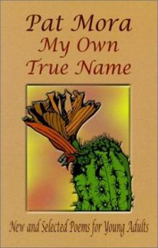 My Own True Name: New And Selected Poems For Young Adults