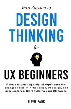 Paperback Introduction to Design Thinking for UX Beginners: 5 Steps to Creating a Digital Experience That Engages Users with UX Design, UI Design, and User Rese Book
