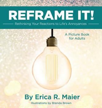 Hardcover Reframe It!: Rethinking Your Reactions to Life's Annoyances Book