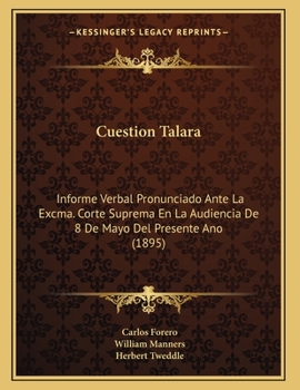 Paperback Cuestion Talara: Informe Verbal Pronunciado Ante La Excma. Corte Suprema En La Audiencia De 8 De Mayo Del Presente Ano (1895) [Spanish] Book