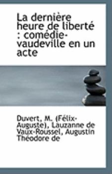 Paperback La Derniere Heure de Liberte: Comedie-Vaudeville En Un Acte Book