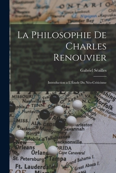 Paperback La Philosophie de Charles Renouvier: Introduction a l'Étude du Néo-Criticisme [French] Book