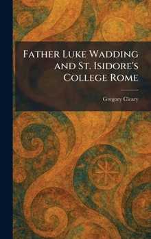 Hardcover Father Luke Wadding and St. Isidore's College Rome Book