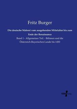 Paperback Die deutsche Malerei vom ausgehenden Mittelalter bis zum Ende der Renaissance: Band 1 - Allgemeiner Teil. - Böhmen und die Österreich-Bayerischen Land [German] Book