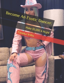 Paperback Become An Exotic Dancer: : Make $5,000 A Night Book