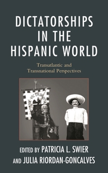 Dictatorships in the Hispanic World: Transatlantic and Transnational Perspectives