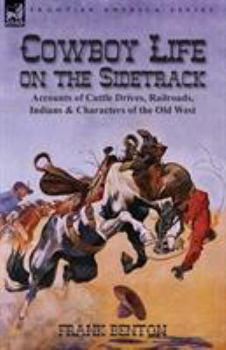 Paperback Cowboy Life on the Sidetrack: Accounts of Cattle Drives, Railroads, Indians & Characters of the Old West Book
